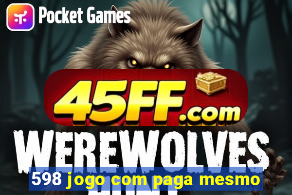 598 jogo com paga mesmo